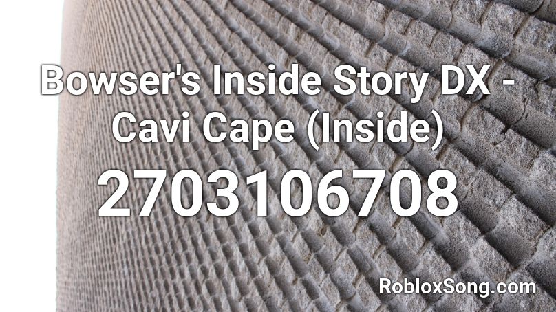 Bowser's Inside Story DX - Cavi Cape (Inside) Roblox ID
