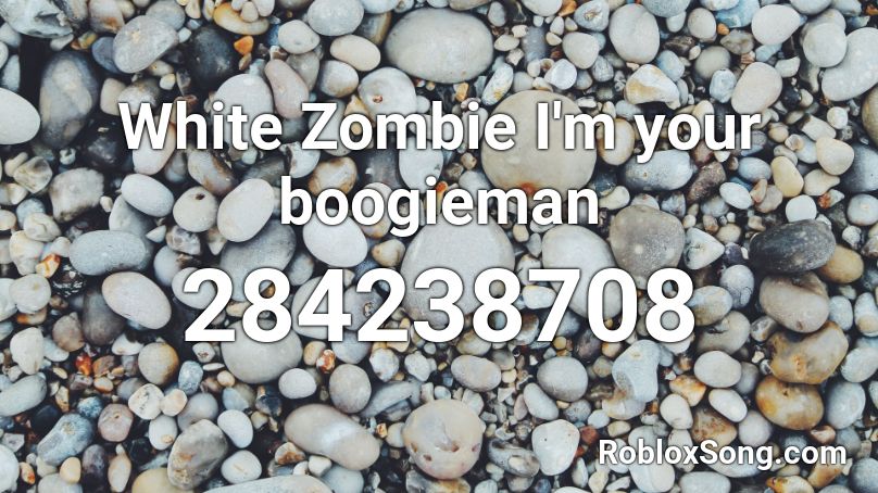 White Zombie I'm your boogieman  Roblox ID