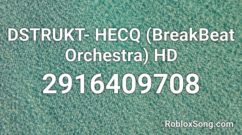 DSTRUKT- HECQ (BreakBeat Orchestra) HD Roblox ID