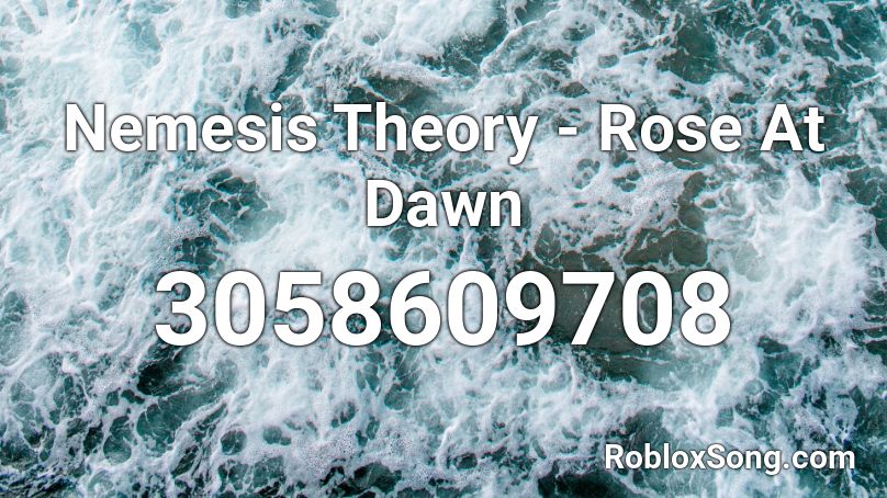 Nemesis Theory - Rose At Dawn Roblox ID
