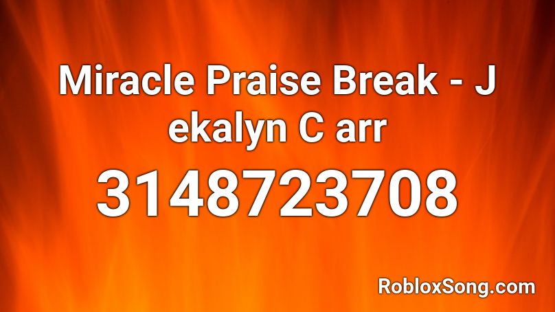 Miracle Praise Break - J ekalyn C arr Roblox ID