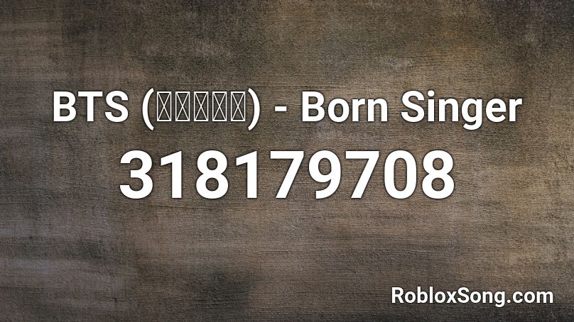 BTS (방탄소년단) - Born Singer Roblox ID