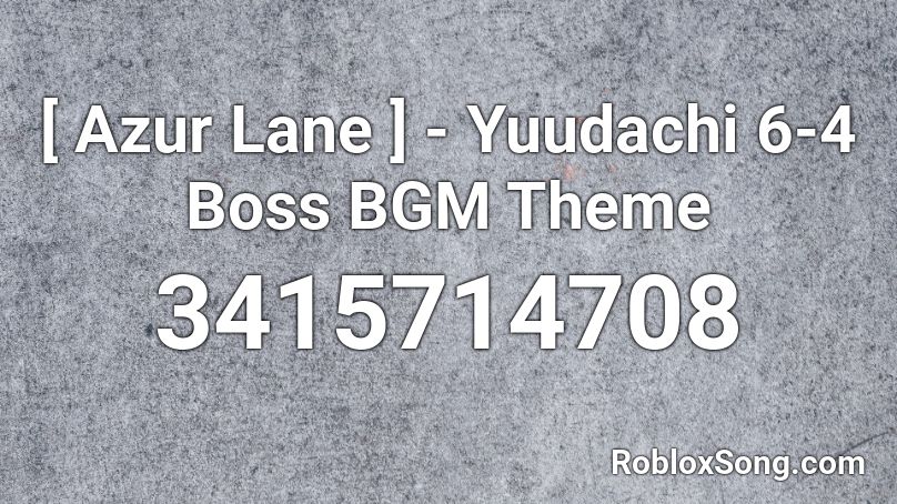 [ Azur Lane ] - Yuudachi 6-4 Boss BGM Theme Roblox ID