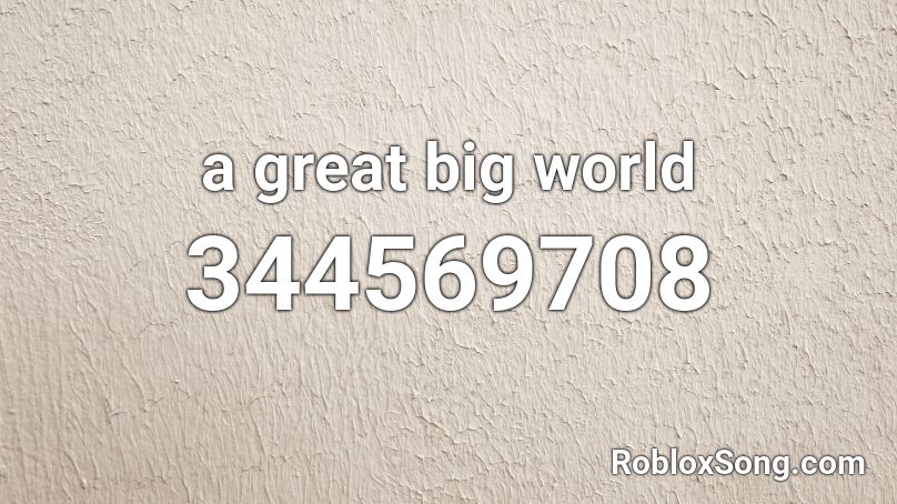 a great big world Roblox ID