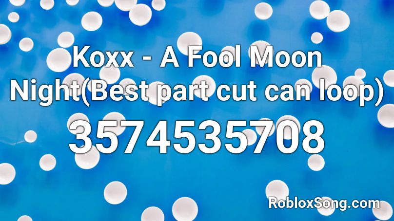 Koxx - A Fool Moon Night(Best part cut can loop) Roblox ID