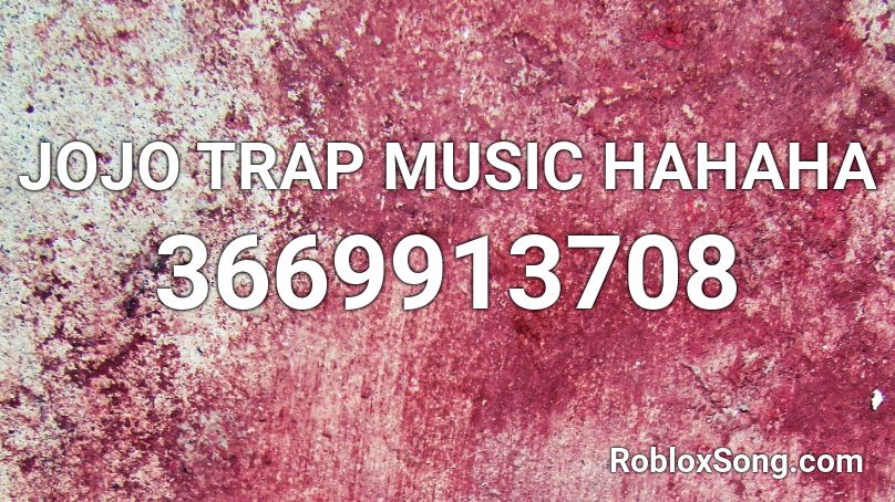 JOJO TRAP MUSIC HAHAHA Roblox ID