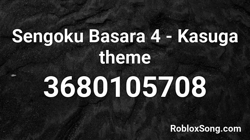 Sengoku Basara 4 -  Kasuga theme Roblox ID