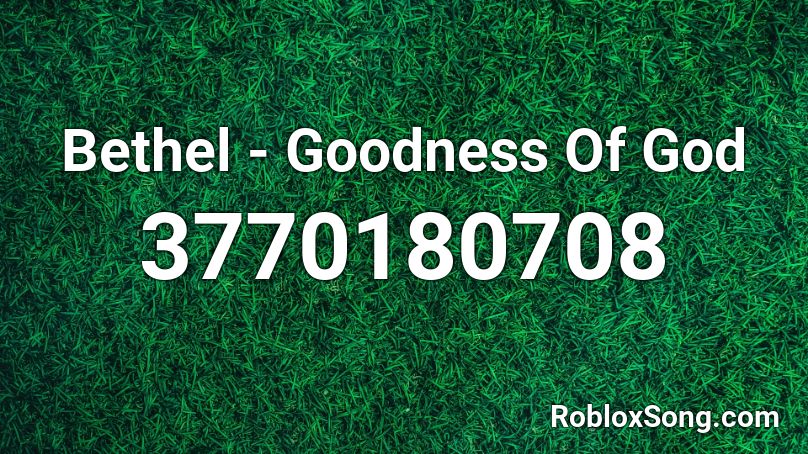 Bethel - Goodness Of God Roblox ID