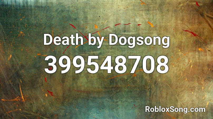 Death by Dogsong Roblox ID