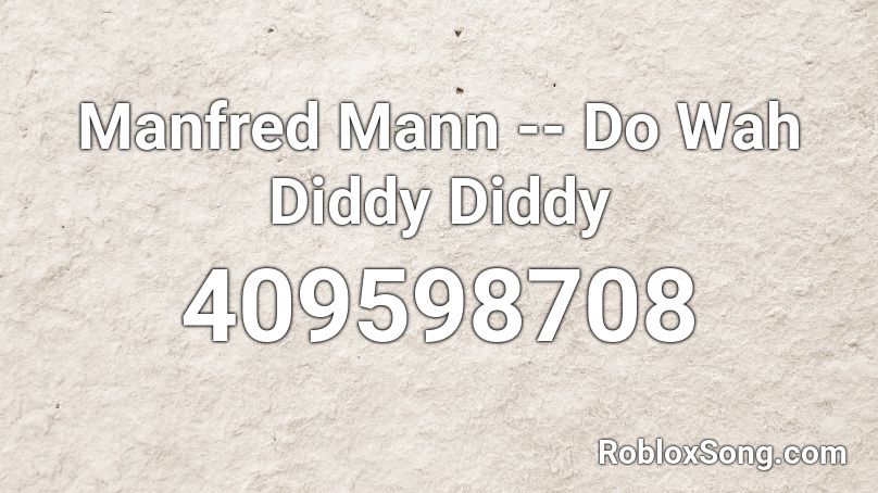 Manfred Mann -- Do Wah Diddy Diddy  Roblox ID