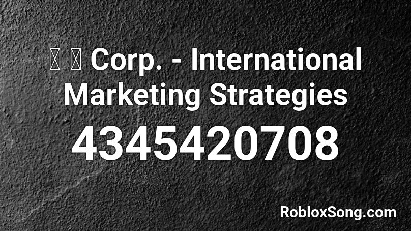 猫 シ Corp. - International Marketing Strategies Roblox ID