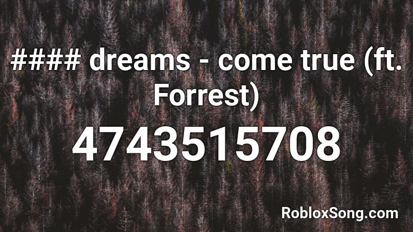Dreams Come True Ft Forrest Roblox Id Roblox Music Codes - all time low roblox id full song