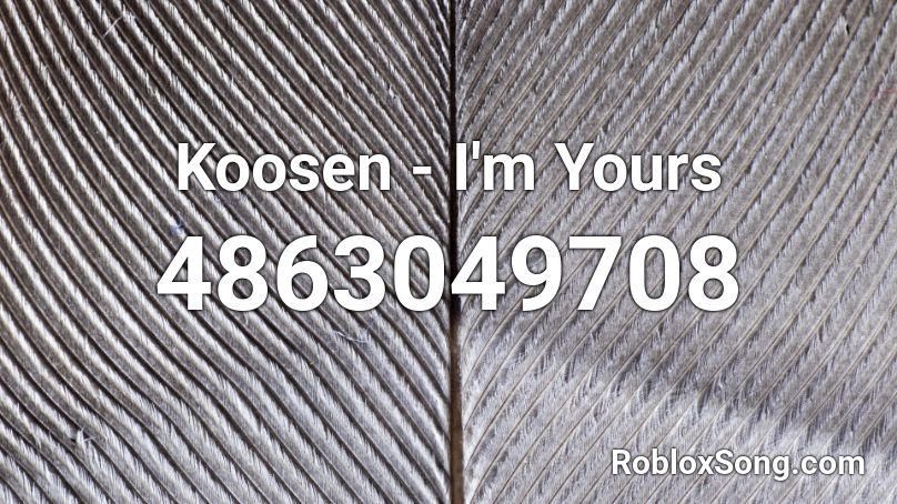 Koosen - I'm Yours  Roblox ID