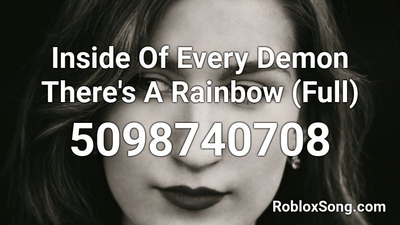 Inside Of Every Demon There's A Rainbow (Full) Roblox ID
