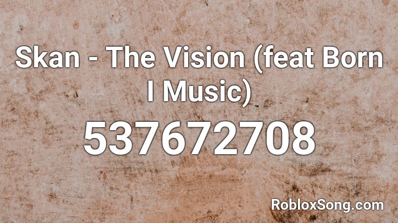Skan - The Vision (feat Born I Music)  Roblox ID