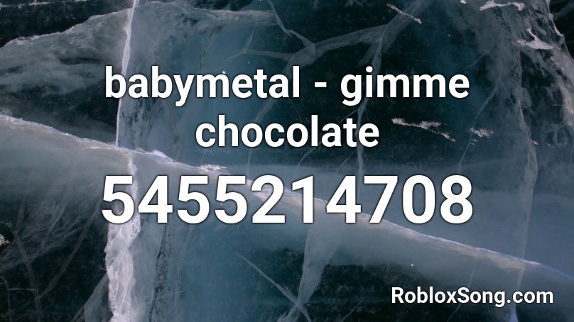 Babymetal Gimme Chocolate Roblox Id Roblox Music Codes - babymetal gimme chocolate roblox id