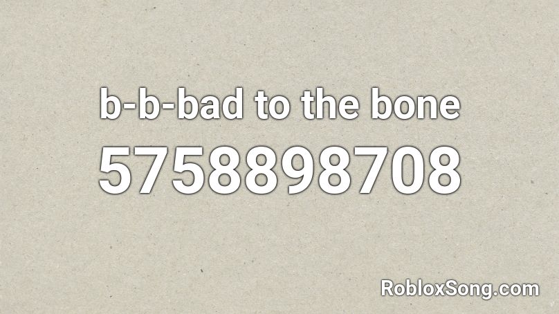 b-b-bad to the bone Roblox ID