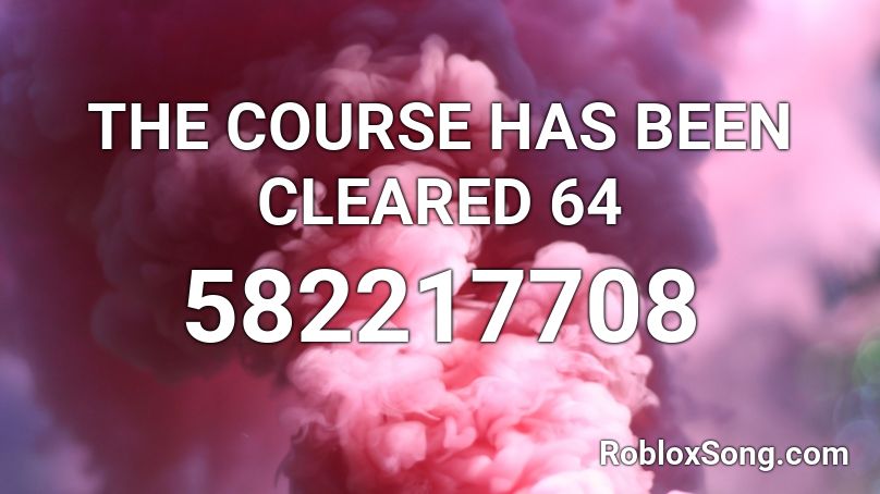 THE COURSE HAS BEEN CLEARED 64 Roblox ID