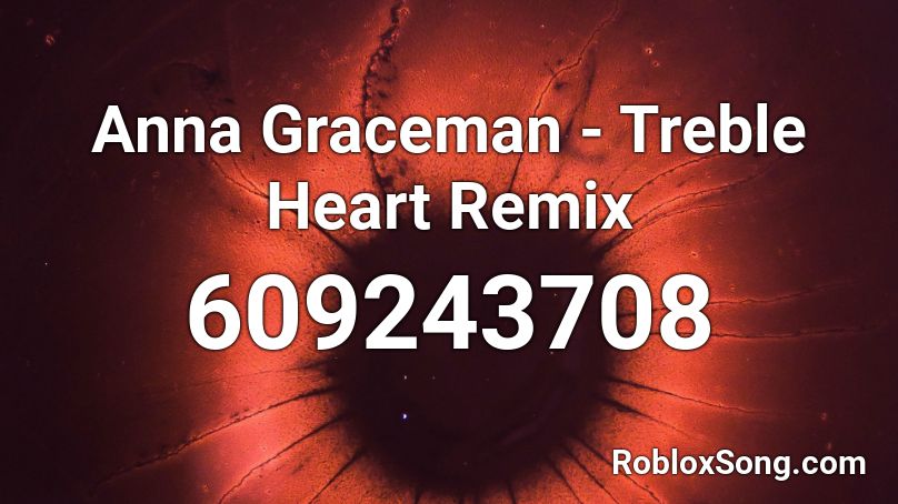 Anna Graceman  - Treble Heart Remix Roblox ID
