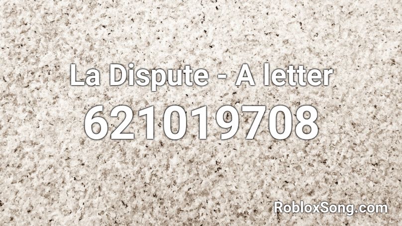 La Dispute - A letter Roblox ID