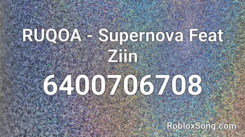 RUQOA - Supernova Feat Ziin Roblox ID