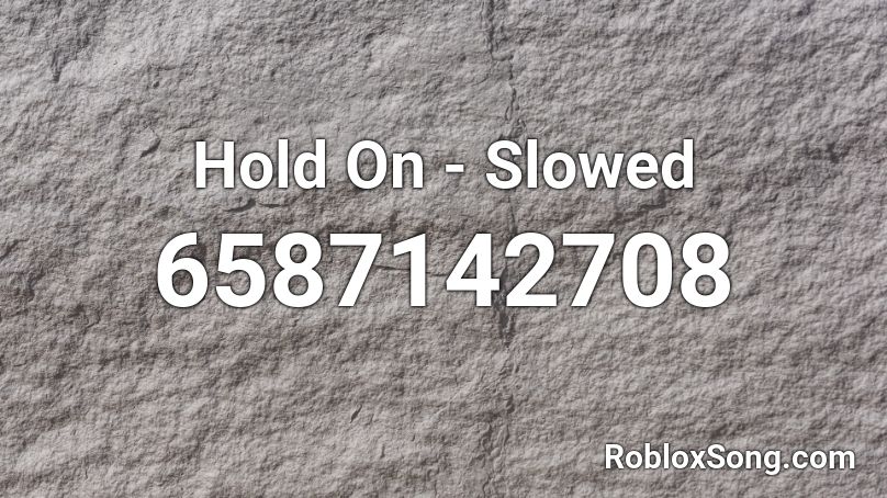 Hold On - Slowed Roblox ID