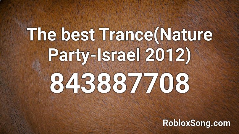 The best Trance(Nature Party-Israel 2012) Roblox ID