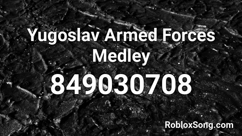 Yugoslav Armed Forces Medley Roblox ID