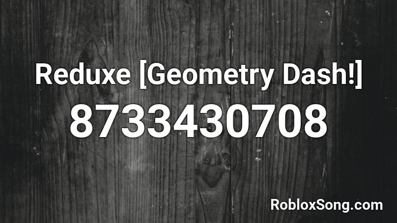 Reduxe [Geometry Dash!] Roblox ID