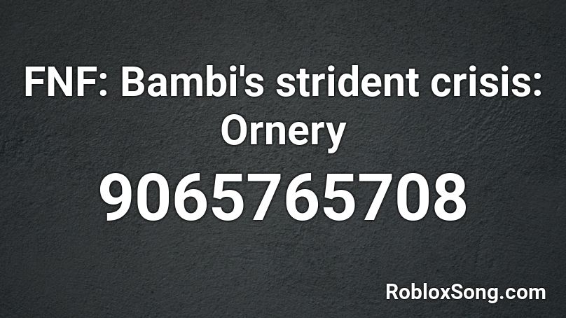 FNF: Bambi's strident crisis: Ornery Roblox ID