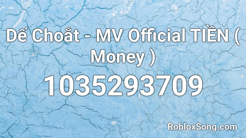 Dế Choắt - MV Official TIỀN ( Money ) Roblox ID