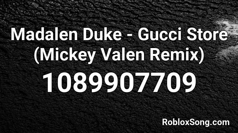 Madalen Duke Gucci Store Mickey Valen Remix Roblox Id Roblox Music Codes - roblox song id for diss track ant