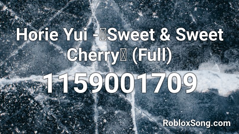 Horie Yui -「Sweet & Sweet Cherry」 (Full)  Roblox ID