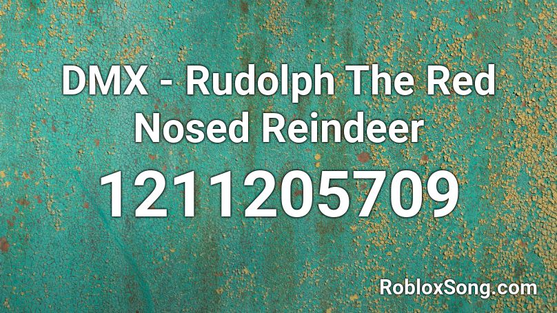 Dmx Rudolph The Red Nosed Reindeer Roblox Id Roblox Music Codes - roblox song id dmx