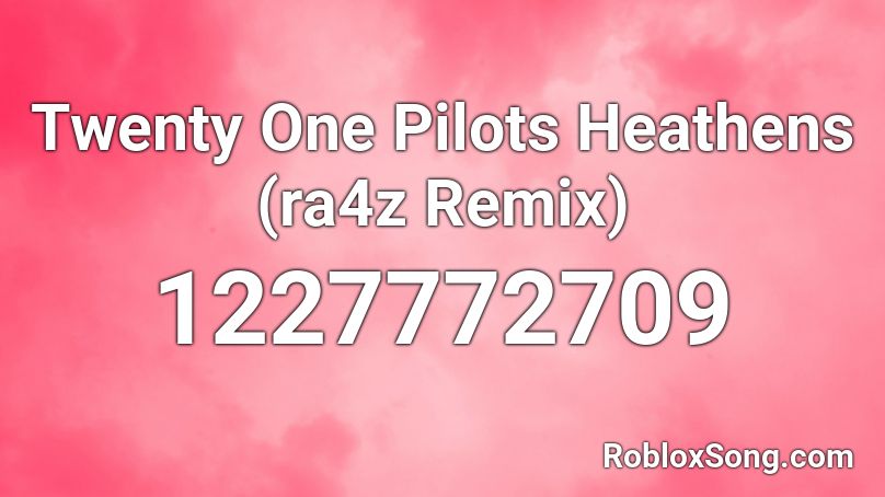 Twenty One Pilots Heathens (ra4z Remix) Roblox ID