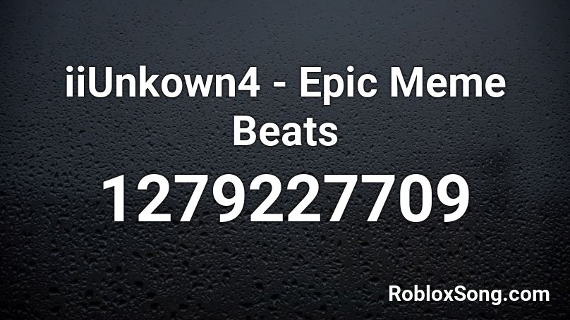 iiUnkown4 - Epic Meme Beats Roblox ID