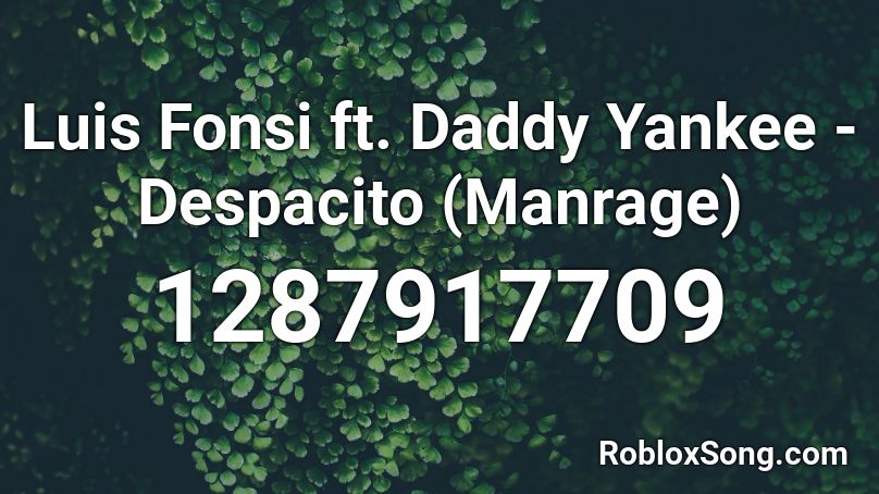 Luis Fonsi ft. Daddy Yankee - Despacito (Manrage) Roblox ID