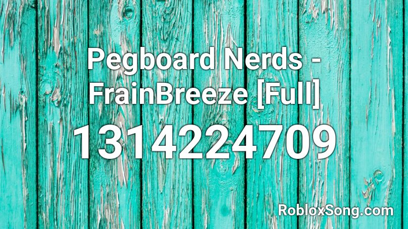 Pegboard Nerds - Frainbreeze Roblox ID
