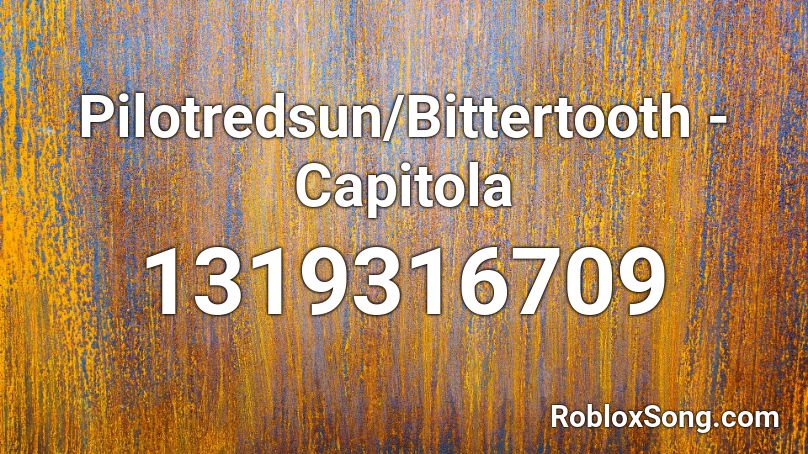 Pilotredsun/Bittertooth - Capitola Roblox ID