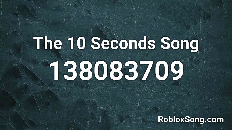 The 10 Seconds Song Roblox ID
