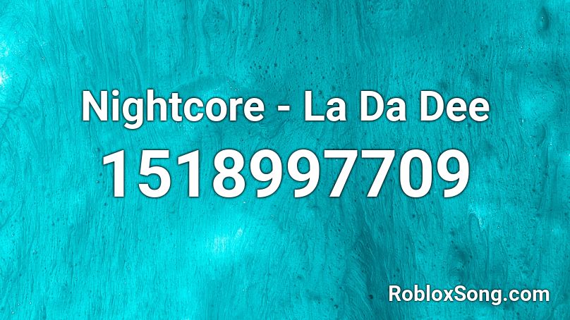 Nightcore - La Da Dee Roblox ID