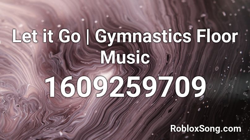 Let it Go | Gymnastics Floor Music Roblox ID