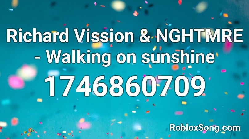 Richard Vission & NGHTMRE - Walking on sunshine Roblox ID