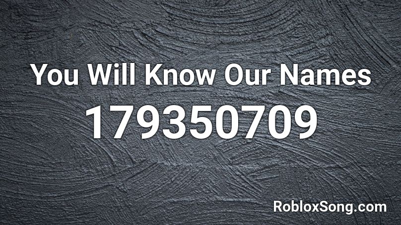 You Will Know Our Names Roblox ID