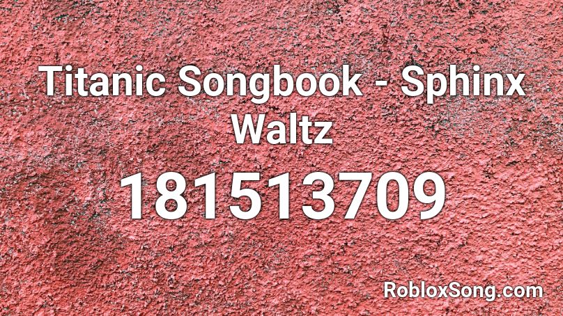 Titanic Songbook - Sphinx Waltz Roblox ID