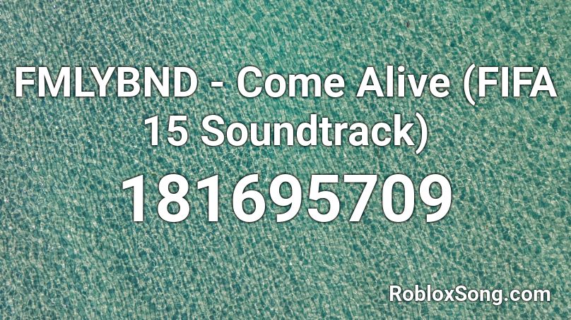 FMLYBND - Come Alive (FIFA 15 Soundtrack) Roblox ID