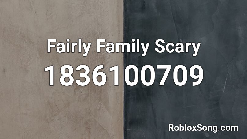 Fairly Family Scary Roblox ID