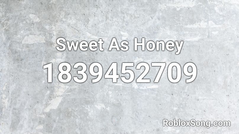 Sweet As Honey Roblox ID