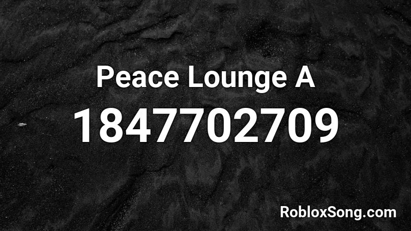 Peace Lounge A Roblox ID