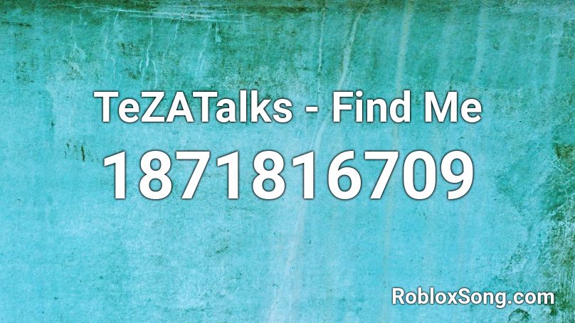 TeZATalks - Find Me Roblox ID